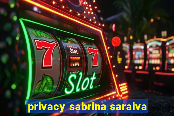 privacy sabrina saraiva